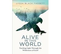 Alive in This World: Tracking Light Through the Wilderness of Grief
