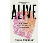 Alive: The Hidden Intelligence of the Living World