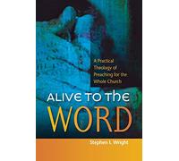 Alive to the Word: A Practical Theology of Preaching for the Whole Church