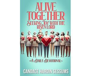 Alive Together: Seeking Joy with the Risen Lord