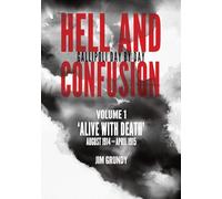 Alive with death: August 1914 - April 1915: 1 (Hell and Confusion: Gallipoli day by day)