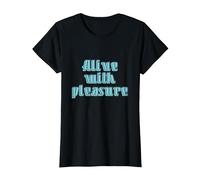 Alive with Pleasure - Fun Life Quote T-Shirt, Women, Black, X-Small