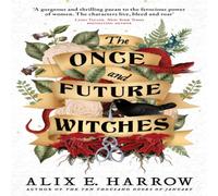 Alix E. Harrow The Once & Future Witches : The spellbinding bestseller Alix E. Harrow Multicolor