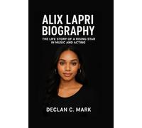 ALIX LAPRI BIOGRAPHY: THE LIFE STORY OF A RISING STAR IN MUSIC AND ACTING