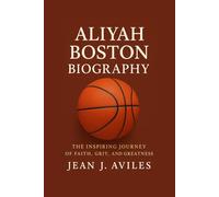 ALIYA BOSTON BIOGRAPHY: the inspiring journey OF faith, grit, and greatness
