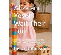 Aliza and Yosef Wait Their Turn: A gentle story about patience and learning to wait with a happy heart.