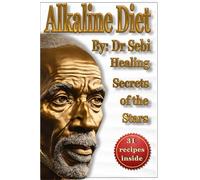 Alkaline Diet by Dr. Sebi: " Healing Secrets of the Stars"