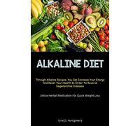 Alkaline Diet: Discover How To Alkalize Your Body With This PH Balance Diet And Superfoods Guide To Boost Your Energy. (How To Alkalize To Lose Weight ... And Reset Your Health In Order To Rever