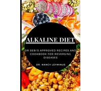 Alkaline Diet: Dr Sebi's Approved Recipes and Cookbook for Reversing Diseases