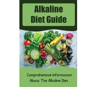 Alkaline Diet Guide: Comprehensive Information About The Alkaline Diet