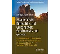 Alkaline Rocks, Kimberlites and Carbonatites: Geochemistry and Genesis: Proceedings of the XV International Seminar "Deep-seated magmatism, its ... in Earth and Environmental Sciences)