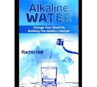 Alkaline Water: Change Your World By The Healthy Lifestyle