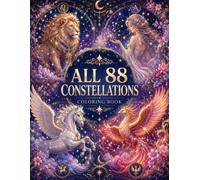 All 88 Constellations Coloring Book for Adults: 88 Celestial Illustrations Featuring Every Official Constellation in the Night Sky (Celestial Constellations Coloring Series)