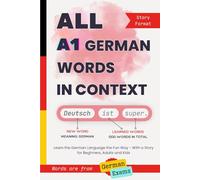 All A1 German Words in Context: Learn the German Language the Fun Way - With a Story for Beginners, Adults and Kids. Words are from German exams (All German Words In Context)