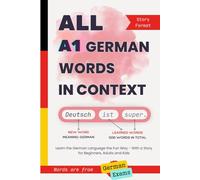 All A1 German Words in Context: Learn the German Language the Fun Way - With a Story for Beginners, Adults and Kids. Words are from Goethe and TELC ... German exams (All German Words in Context)