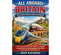ALL ABOARD BRITAIN: The Complete Railway Explorer's Handbook
