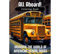 All Aboard! Discover the World of American School Buses: Coloring Book