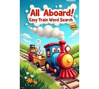 All Aboard! Easy Train Word Search (Second Edition): 50 Fun & Simple Puzzles for Young Conductors plus 10 Bonus Coloring Pages!
