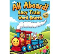 All Aboard! Easy Train Word Search (Second Edition): 50 Fun & Simple Puzzles for Young Conductors plus 10 Bonus Coloring Pages!
