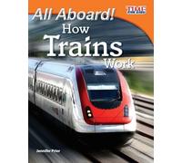 All Aboard! How Trains Work (TIME FOR KIDS®: Informational Text)