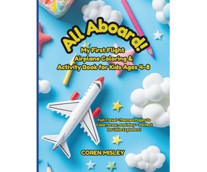 All Aboard! My First Flight Airplane Coloring & Activity Book for Kids Ages 4-8: Fun Travel-Themed Pages to Color, Draw, and Play - Perfect for Little Explorers!