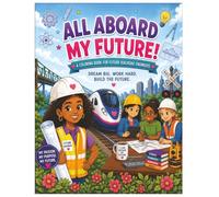 All Aboard My Future!: A Coloring Book for Future Railroad Engineers: A STEM Coloring Book for Girls on the Right Track: A Career Exploration Coloring ... Trains, and How Railroads are Built