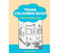 All Aboard! Sydney Trains Colouring Adventure: Featuring Classic & Modern Aussie Trains - Tanagara, Waratah, Metro, V-Sets, the old Monorails & More - Perfect Gift for Boys & Girls 3-8