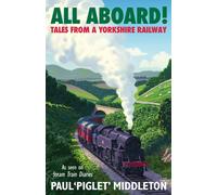 ALL ABOARD! : Tales from a Yorkshire Steam Railway