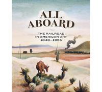 All Aboard: The Railroad in American Art, 1840 - 1955