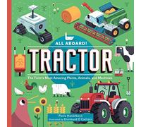 All Aboard! Tractor: The Farm's Most Amazing Plants, Animals, and Machines