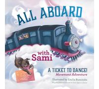 All Aboard with Sami: A Ticket to Dance! Movement Adventure (A Ticket to Dance! Magic Train Movement Adventures • Ages 3-6)