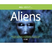 All About Aliens : For Alien Enthusiasts and Sceptics Alike, This Book Takes a Keen Look at the Topic of Extra Terrestrials
