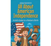 All About American Independence: A Kid's Guide to a Nation's Birth (26) (Knowledge Books for Kids)