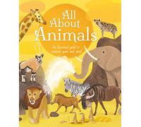 All About Animals: An Illustrated Guide to Creatures Great and Small (All About Nature)