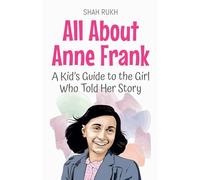 All About Anne Frank: A Kid's Guide to the Girl Who Told Her Story: 59 (Knowledge Books for Kids)