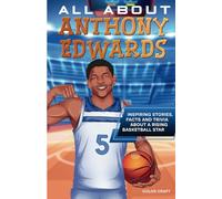 All About Anthony Edwards: Inspiring stories, facts and trivia about a rising basketball superstar: All the history, details and incredible feats you ... of Anthony Edwards (Basketball Bio Books)