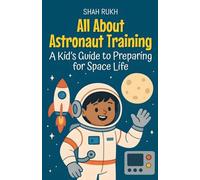 All About Astronaut Training: A Kid's Guide to Preparing for Space Life (13) (Learning Books for Kids)