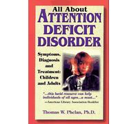 All About Attention Deficit Disorder: Symptoms, Diagnosis and Treatment, Children and Adults