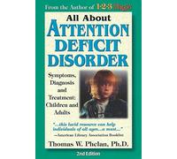 All About Attention Deficit Disorder: Symptoms, Diagnosis and Treatment, Children and Adults