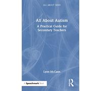 All About Autism: A Practical Guide for Secondary Teachers: A Practical Guide for Secondary Teachers (All About SEND)