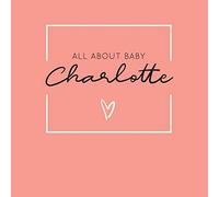 All About Baby Charlotte: The Perfect Personalized Keepsake Journal for Baby's First Year - Great Baby Shower Gift [Soft Coral]