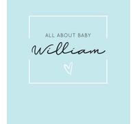 All About Baby William: The Perfect Personalized Keepsake Journal for Baby's First Year - Great Baby Shower Gift