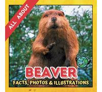 All about Beaver | Facts, Photos and Illustrations: A Picture Book for Curious Children | Screen-Free Infotainment (MY WORLD for YOUNG READERS)