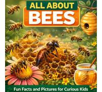 All About Bees: Fun Facts and Pictures for Curious Kids