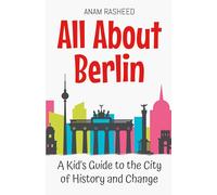 All About Berlin: A Kid's Guide to the City of History and Change: 11 (Educational Books for Kids)