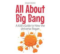 All About Big Bang: A Kid's Guide to How the Universe Began: 2 (Learning Books for Kids)
