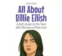 All About Billie Eilish: A Kid's Guide to the Teen Who Became a Music Icon: 96 (Knowledge Books for Kids)