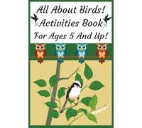 All About Birds! Activities Book. For Ages 5 and Up: Bird watching themed activity book | Cut Down Screen Time | Increase Focus | Solutions Included