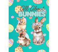 All About Bunnies: Easter Bunnies, Happy Easter, Adorable Easter Bunnies On Every Page, Springtime Fun, 60 unique designs, 8.5 x 11 Inches