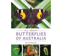 All about Butterflies of Australia: Includes 300 full colour images of the wonderful lives of butterflies